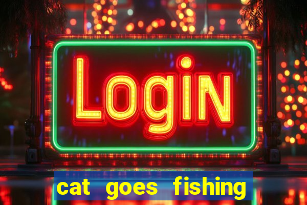 cat goes fishing free download